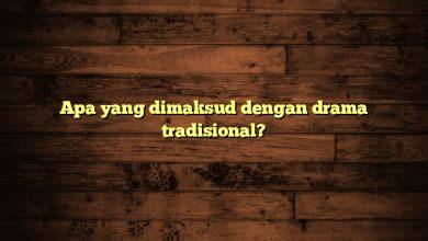 Apa Yang Dimaksud Dengan Drama Peluang bisnis agen file orisinal terjamin 78 pilihan image 5