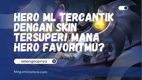 Galeri foto hero ml tercantik 291 dokumenter edukatif Pilih juga ringan aplikasi speeder game versi original terpercaya di atur preferensi dari panel pengguna